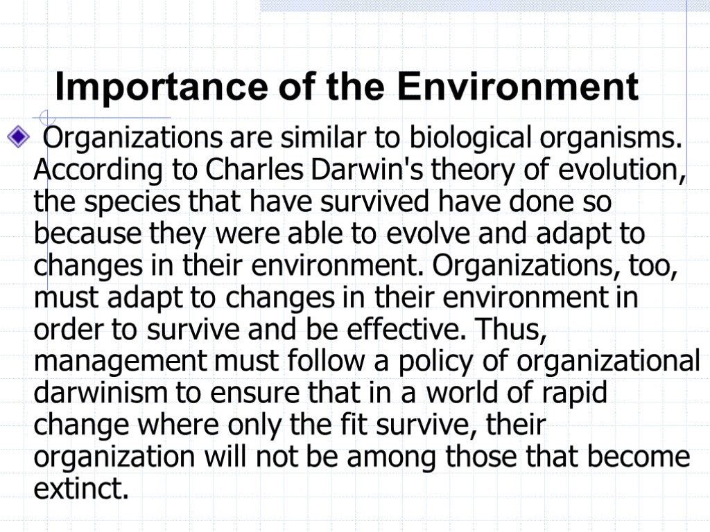 Importance of the Environment Organizations are similar to biological organisms. According to Charles Darwin's